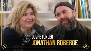 #53 Jonathan Roberge | Ouvre ton jeu avec Marie-Claude Barrette