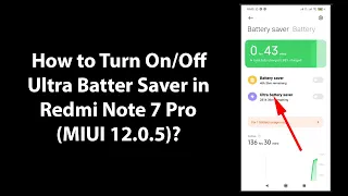 How to Turn On/Off Ultra Batter Saver in Redmi Note 7 Pro (MIUI 12.0.5)?