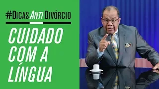 Dicas Anti Divórcio - Cuidado com a Língua - Pr Josué Gonçalves