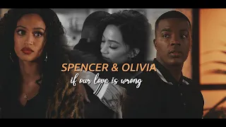 Spencer & Olivia | if our love is wrong(+s3)