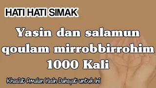 HATI-HATI Yasin dan salamun qoulam mirrobbirrohim 1000 Kali Khasiat Dahsyat