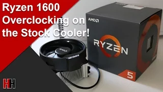 Overclocking the Ryzen 1600 with the Stock Cooler