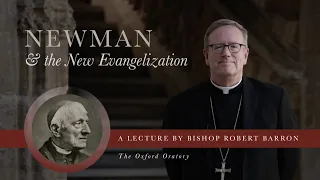 Bishop Barron’s Lecture from Oxford University: “Newman and the New Evangelization”