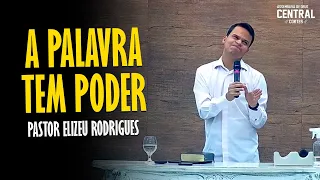 PASTOR ELIZEU RODRIGUES: A PALAVRA TEM PODER - PREGAÇÃO ANGELICAL