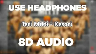 Teri Mitti(8D AUDIO) - Kesari | Akshay Kumar & Parineeti Chopra | Arko | B Praak