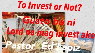 To Invest or Not   Pastor Ed Lapiz Latest Preaching