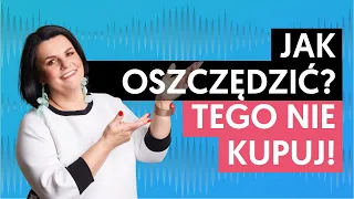 Czego już nie kupuję i dlaczego?