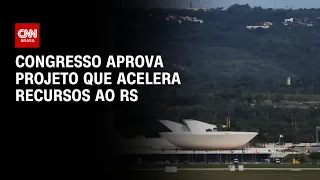 Congresso aprova projeto que acelera recursos ao RS | CNN PRIME TIME