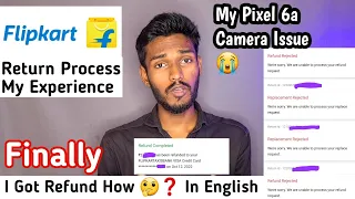 Flipkart Return Process | Pixel6a Heating Issue & Camera Issue  Finally I got Refund How? in English