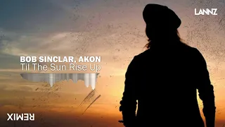 Bob Sinclar, Akon - Til The Sun rise Up (Lannz Remix)
