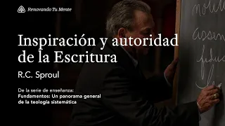 Inspiración y autoridad de la Escritura: Renovando Tu Mente con R.C. Sproul