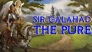 Sir Galahad the Pure - Arthur's Greatest Knight - Arthurian Legend