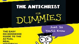 ANTICHRIST FOR DUMMIES - Part 1 - REVEALED