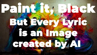 Paint it, Black But Every Lyric is an Image created by AI