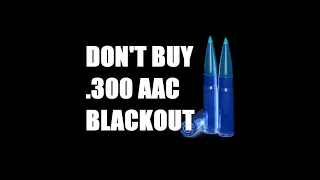 Don't buy .300 AAC Blackout