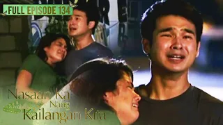 Full Episode 134 | Nasaan Ka Nang Kailangan Kita