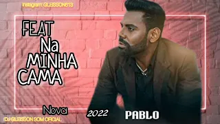 FEAT NA MINHA CAMA - PABLO MÚSICA NOVA 2022 (música do clip oficial)