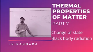 Thermal Properties of matter part 7,Change of state,Black body radiation