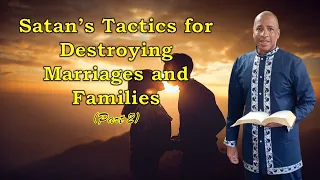 Satan’s Tactics for Destroying Marriages and Families (Part Two)