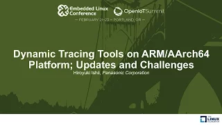 Dynamic Tracing Tools on ARM/AArch64 Platform; Updates and Challenges - Hiroyuki Ishii