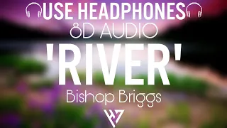 Bishop Briggs - River 🎧 [ 8D Audio ] 🎧