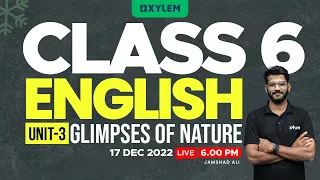 CLASS 6 - English | Unit 3 - Glimpses Of Nature | Xylem Class 6