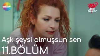 Aşk Laftan Anlamaz 11.Bölüm | "Aşk şeysi olmuşsun sen"