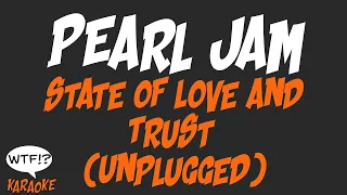 Pearl Jam - State Of Love and Trust (Unplugged) - (WTF Karaoke)