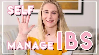 HOW TO SELF MANAGE YOUR IBS | 5 TIPS FOR 2019