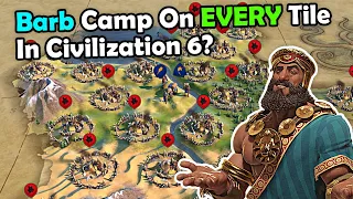 (Civ 6) I Put A Barb Camp On EVERY Tile In Civilization VI | Tips For Civilization 6