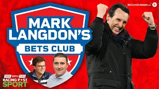 Unai Emery to haunt Arsenal again? | Premier League Predictions | Mark Langdon’s Bets Club