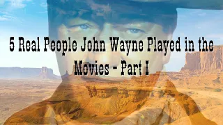 5 Western Historical Characters John Wayne Played