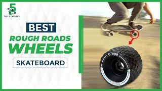 Top 5 Best Skateboard Wheels for Rough Roads In 2022