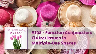 Function Conjunction: Clutter Issues in Multiple-Use Spaces - The Clutter Fairy Weekly #108