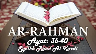 Surah Ar-Rahman by Raad Al Kurdi Ayat 36-40