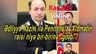 Ədliyyə Naziri ilə Penitensiar Xidmətin rəisi niyə bir-birinə "girib"?