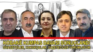 Kobanê Kumpas Davası sonuçlandı: Siyasetçiler, hukukçular, gazeteciler yorumluyor...