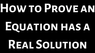 How to Prove an Equation Has a Real Solution using the Intermediate Value Theorem