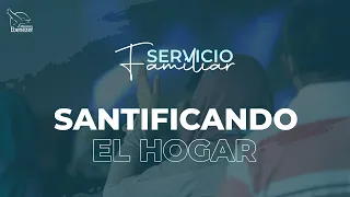 Santificando el Hogar - Apóstol Sergio Enriquez - Servicio Familiar - Lunes 22/01/2024