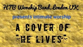 HTB Worship Band, London UK:  "He Lives"