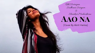 Aao Na Cover| Akriti Verma| Sadhana Sargam, Udit Narayan| Aishwarya Rai Vivek Oberoi| Kyu Ho Gaya Na