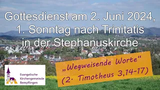 Gottesdienst am 2.6.2024, 1. Sonntag nach Trinitatis, aus der Ev. Kirchengemeinde Bempflingen