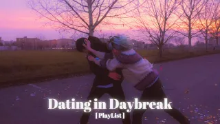 [ PlayList ] Dating in Daybreak