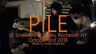 Pile (2018-10-03) @ Small World Books, Rochester NY [FULL SET]