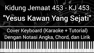 KJ 453 - Yesus Kawan Yang Sejati (Not Angka, Chord, Lirik) Keyboard Cover (Karaoke + Tutorial)