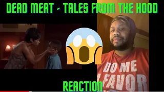 DEAD MEAT - TALES FROM THE HOOD PT1 (Reaction)