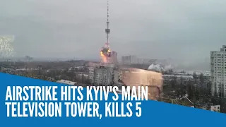 Airstrike hits Kyiv's main television tower, kills 5