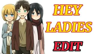 EREN & ARMIN & MIKASA [editamv] HEY LADIES