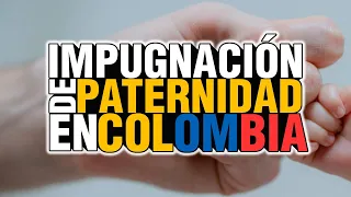 IMPUGNACIÓN DE PATERNIDAD COLOMBIA Y FILIACIÓN