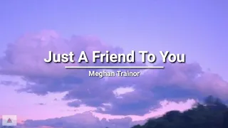 Meghan Trainor - Just A Friend To You (lyrics)